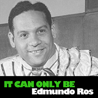 Edmundo Ros & His Orchestra - It Can Only Be (Reissue)