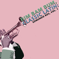 Edmundo Ros & His Orchestra - Bim Bam Bum, Classic Latin: Edmundo Ros, Vol. 1
