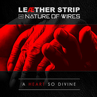 Leaether Strip - A Heart So Divine (feat. Nature Of Wires) (Single)