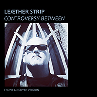 Leaether Strip - Controversy Between (Front 242 Cover Single)