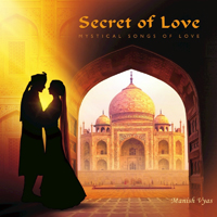 Manish Vyas - Secret Of Love: Mystical Songs Of Love