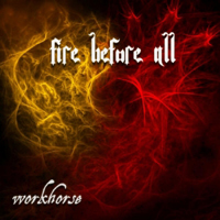 Workhorse (USA, California) - Fire Before All