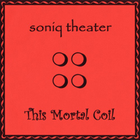 Soniq Theater - This Mortal Coil