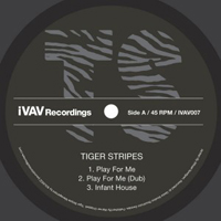 Tiger Stripes - Play For Me / Infant House (Single)