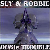 Sly and Robbie - Duble Trouble