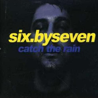 Six By Seven - Catch The Rain