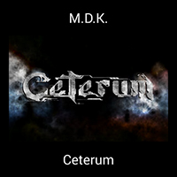 Ceterum - M.D.K.