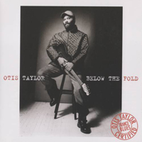 Otis Taylor - Below The Fold