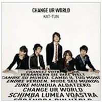 KAT-TUN - Change Ur World (Single)