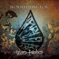 Worth Dying For (CAN) - Tears And Ashes