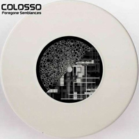Colosso - Foregone Semblances (7'' Single)