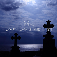 Irish - What We Almost Lost