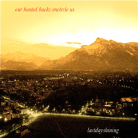 Lastdayshining - Our Heated Backs Encircle Us