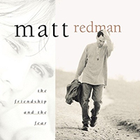 Matt Redman - The Friendship and the Fear (US Release)