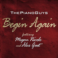 Piano Guys - Begin Again (feat. Megan Nicole & Alex Goot) (Single)