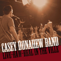 Casey Donahew Band - Live-Raw-Real In The Ville