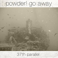 Powder! Go Away - 37Th Parallel  (EP)