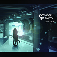 Powder! Go Away - Closer To Cold