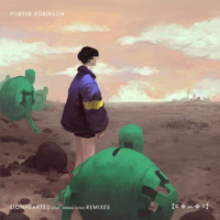 Porter Robinson - Lionhearted (Remixes) (Feat.)