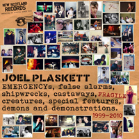 Joel Plaskett - EMERGENCYs, false alarms, shipwrecks, castaways, fragile creatures, special features, demons and demonstrations. (1999-2010)