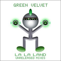 Green Velvet - La La Land (Unreleased Mixes)