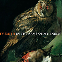 T.V. Smith - In The Arms Of My Enemy