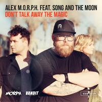 Alex M.O.R.P.H - Don't Talk Away The Magic [Single]