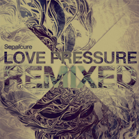 Sepalcure - Love Pressure (Remixes EP)