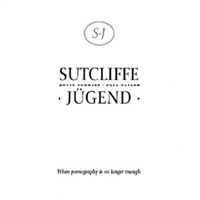 Sutcliffe Jügend - When Pornography Is No Longer Enough