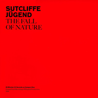 Sutcliffe Jügend - The Fall Of Nature