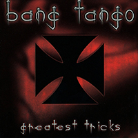 Bang Tango - Greatest Tricks