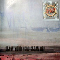 Slayer - Blow Your Head Clean Off