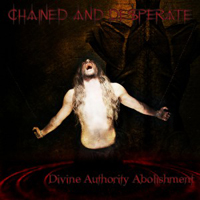 Chained & Desperate - Divine Authority Abolishment