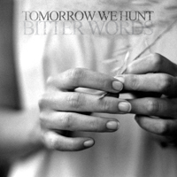 Tomorrow We Hunt - Bitter Words