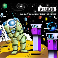 Pludo - The Only Thing Certain Is The Future