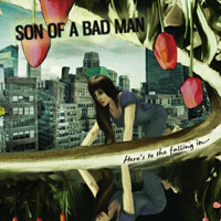 Son Of A Bad Man - Here's To The Falling In...