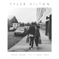 Tyler Hilton - How Long 'Til I Lose You (Single)