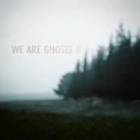 We Are Ghosts - We Are Ghosts II