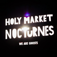We Are Ghosts - Holy Market Nocturnes