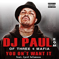 DJ Paul - You On't Want It (Single) (feat. Lord Infamous)