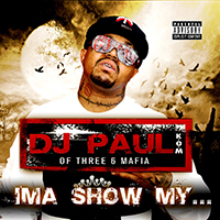 DJ Paul - Ima Show My... (Single)