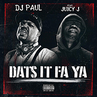DJ Paul - Dats It Fa Ya (Single) (feat. Juicy J)