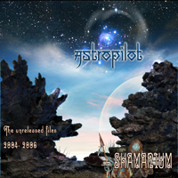 AstroPilot - Shamanium (the Unreleased Files 2004-2006)
