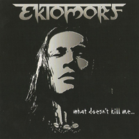 Ektomorf - What Doesn't Kill Me (Limites Edition)
