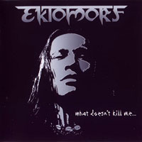 Ektomorf - What Dosen't Kill Me...