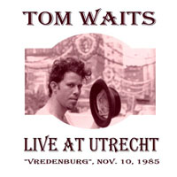 Tom Waits - 1985.11.10 - Muziekcentrum Vredenburg, Utrecht, NL (CD 2)