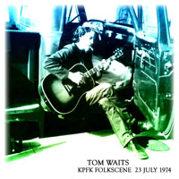 Tom Waits - 1974.07.23 - KPFK Folkscene Radio, Los Angeles, CA