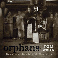 Tom Waits - Orphans - Brawlers, Bawlers & Bastards (LP 4: Bawlers)