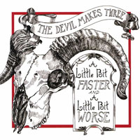 Devil Makes Three - A Little Bit Faster And A Little Bit Worse