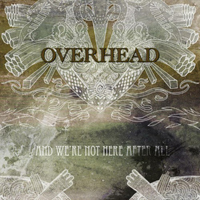 Overhead (FIN) - And We're Not Here After All